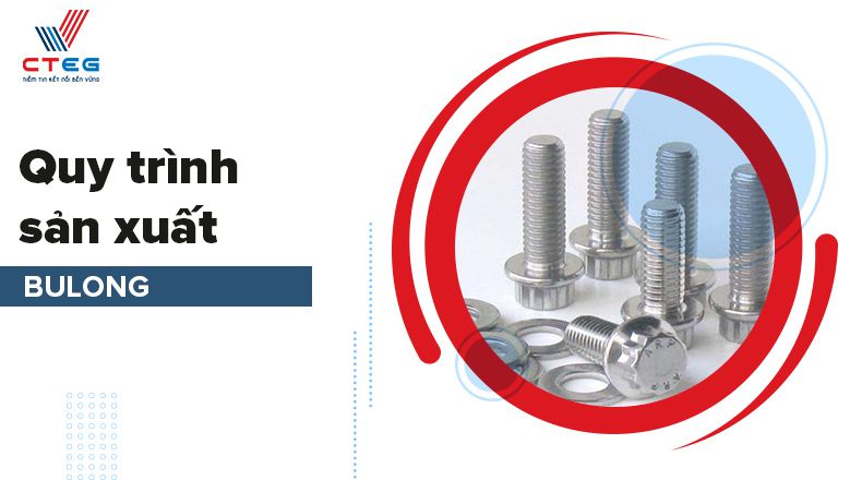 Quy trình sản xuất bu lông ốc vít chất lượng nhất hiện nay - Cường ...